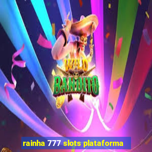 rainha 777 slots plataforma